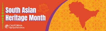 An orange banner that reads “South Asian Heritage Month” and “California High-Speed Rail Authority.” The print features a flower design next to the upper right corner where the banner reads “South Asian Heritage Month.” Next to the flower design is an arch of purple separating an outline of South Asian on a floral design background.